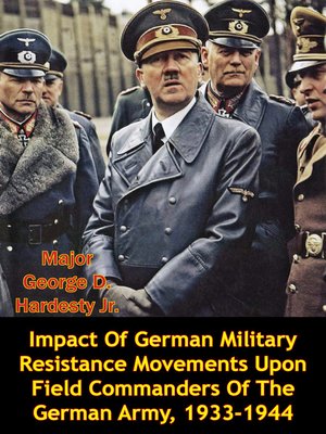 cover image of Impact of German Military Resistance Movements Upon Field Commanders of the German Army, 1933-1944